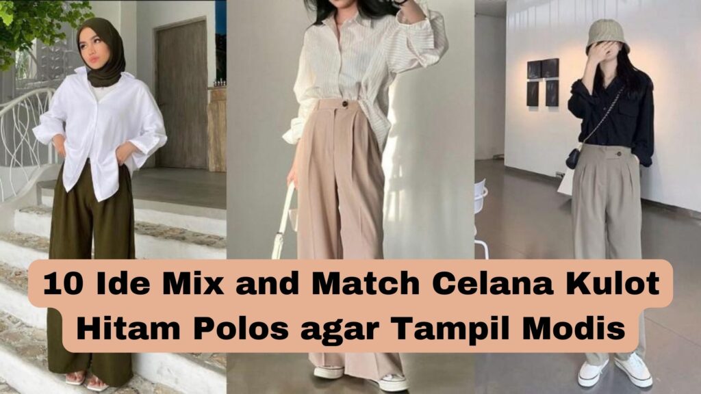 Celana Kulot Hitam Polos Cocok Dengan Baju Apa Cara Mix And Match