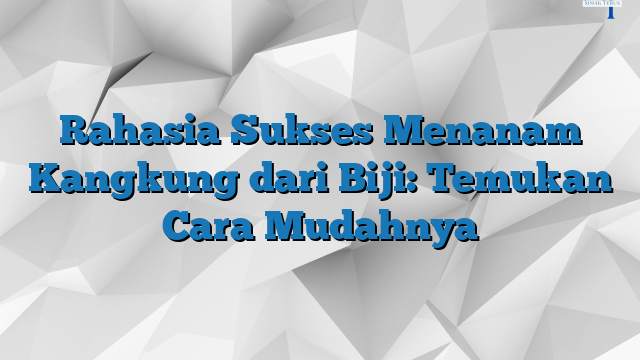 Rahasia Sukses Menanam Kangkung Dari Biji Temukan Cara Mudahnya