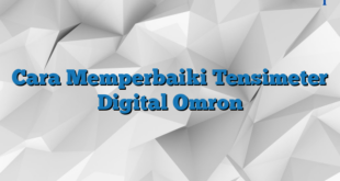 Cara Memperbaiki Tensimeter Digital Omron
