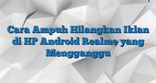 Cara Ampuh Hilangkan Iklan di HP Android Realme yang Mengganggu