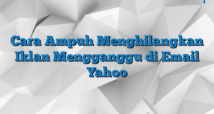 Cara Ampuh Menghilangkan Iklan Mengganggu di Email Yahoo