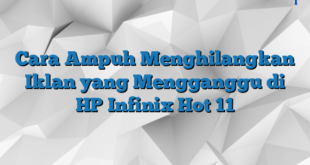 Cara Ampuh Menghilangkan Iklan yang Mengganggu di HP Infinix Hot 11