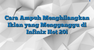 Cara Ampuh Menghilangkan Iklan yang Mengganggu di Infinix Hot 20i