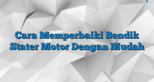 Cara Memperbaiki Bendik Stater Motor Dengan Mudah