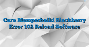 Cara Memperbaiki Blackberry Error 102 Reload Software