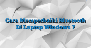 Cara Memperbaiki Bluetooth Di Laptop Windows 7