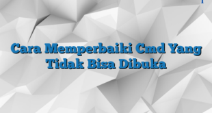 Cara Memperbaiki Cmd Yang Tidak Bisa Dibuka