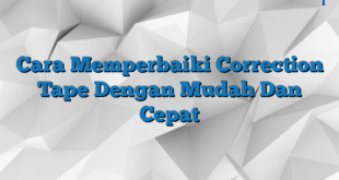 Cara Memperbaiki Correction Tape Dengan Mudah Dan Cepat