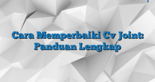 Cara Memperbaiki Cv Joint: Panduan Lengkap