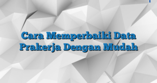 Cara Memperbaiki Data Prakerja Dengan Mudah