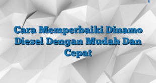 Cara Memperbaiki Dinamo Diesel Dengan Mudah Dan Cepat