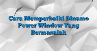 Cara Memperbaiki Dinamo Power Window Yang Bermasalah