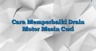 Cara Memperbaiki Drain Motor Mesin Cuci