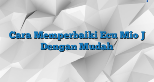 Cara Memperbaiki Ecu Mio J Dengan Mudah