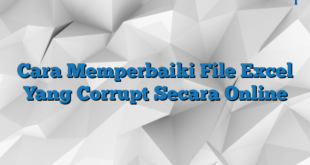 Cara Memperbaiki File Excel Yang Corrupt Secara Online