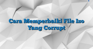 Cara Memperbaiki File Iso Yang Corrupt