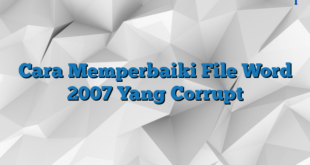 Cara Memperbaiki File Word 2007 Yang Corrupt