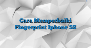 Cara Memperbaiki Fingerprint Iphone 5S