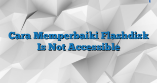 Cara Memperbaiki Flashdisk Is Not Accessible