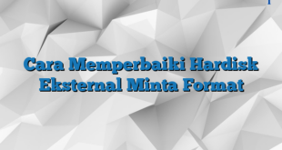 Cara Memperbaiki Hardisk Eksternal Minta Format