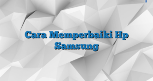 Cara Memperbaiki Hp Samsung