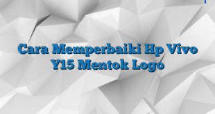 Cara Memperbaiki Hp Vivo Y15 Mentok Logo