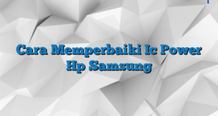 Cara Memperbaiki Ic Power Hp Samsung