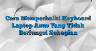 Cara Memperbaiki Keyboard Laptop Asus Yang Tidak Berfungsi Sebagian