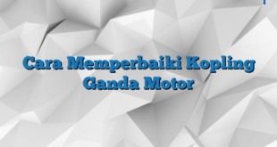 Cara Memperbaiki Kopling Ganda Motor