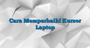 Cara Memperbaiki Kursor Laptop