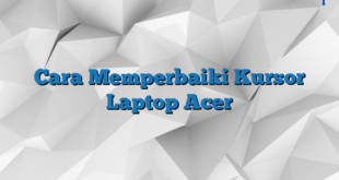 Cara Memperbaiki Kursor Laptop Acer