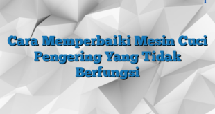 Cara Memperbaiki Mesin Cuci Pengering Yang Tidak Berfungsi