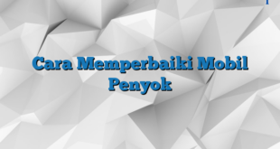 Cara Memperbaiki Mobil Penyok