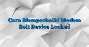 Cara Memperbaiki Modem Bolt Device Locked