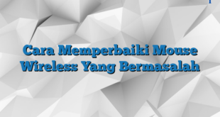 Cara Memperbaiki Mouse Wireless Yang Bermasalah