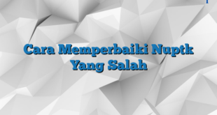 Cara Memperbaiki Nuptk Yang Salah