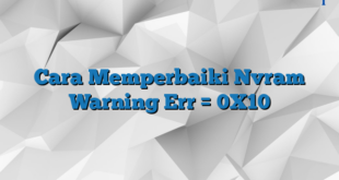 Cara Memperbaiki Nvram Warning Err = 0X10