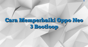 Cara Memperbaiki Oppo Neo 3 Bootloop