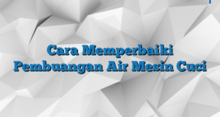 Cara Memperbaiki Pembuangan Air Mesin Cuci