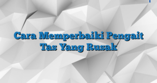 Cara Memperbaiki Pengait Tas Yang Rusak