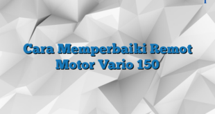 Cara Memperbaiki Remot Motor Vario 150