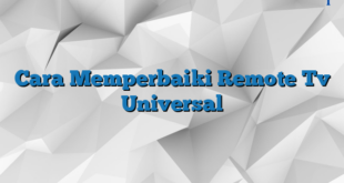 Cara Memperbaiki Remote Tv Universal