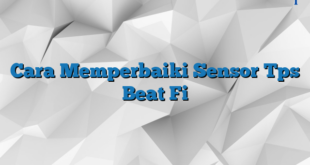 Cara Memperbaiki Sensor Tps Beat Fi