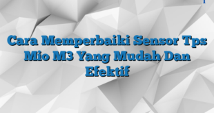 Cara Memperbaiki Sensor Tps Mio M3 Yang Mudah Dan Efektif