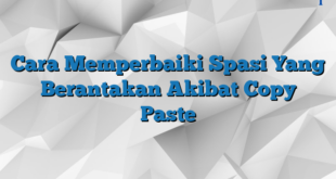 Cara Memperbaiki Spasi Yang Berantakan Akibat Copy Paste