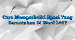 Cara Memperbaiki Spasi Yang Berantakan Di Word 2007