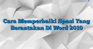 Cara Memperbaiki Spasi Yang Berantakan Di Word 2010