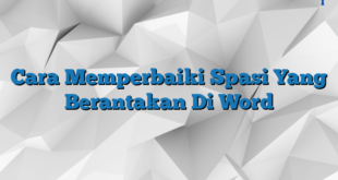 Cara Memperbaiki Spasi Yang Berantakan Di Word