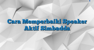 Cara Memperbaiki Speaker Aktif Simbadda