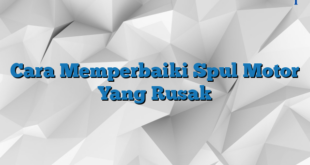 Cara Memperbaiki Spul Motor Yang Rusak